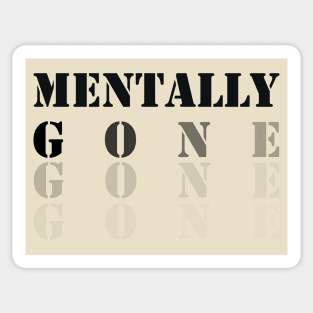 funny saying, Mentally Gone Sticker